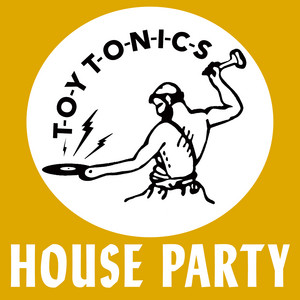 Toy Tonics – House Party