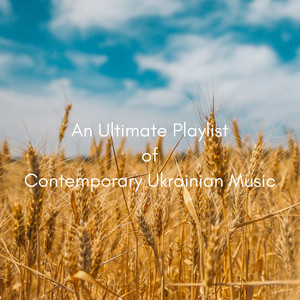 An Ultimate Playlist of Contemporary Ukrainian Music